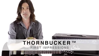 SUHR THORNBUCKER™ -  FIRST IMPRESSIONS - BY PETE THORN