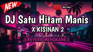 DJ Satu Hitam Manis X Kisinan 2 ( Reverb Mengkane ) | DJ Tik Tok Viral 2024