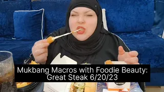 Mukbang Macros with Foodie Beauty: Great Steak 6/20/23