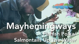 Mayhemingways - Finnish Polka/Salmontails Up The Water (Old Crow Magazine)