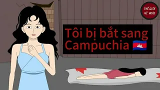 (Full) Tôi bị bắt sang Campuchia | Thế Giới Kì Quái