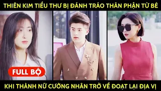 REVIEW PHIM Thiên Kim Tiểu Thư Bị Đánh Tráo Thân Phận Từ Bé Khi Thành Nữ Cường Nhân Liền Trở Về...