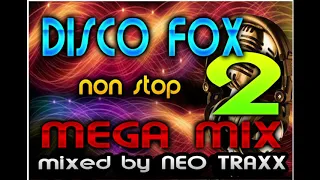 DISCO FOX MEGA MIX  2  -  NON STOP HITS  ( mixed by NEO TRAXX )