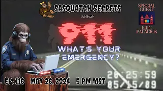 "911 What's Your Emergency?" Ep: 116 | Bigfoot 911 Calls, w/Guest Eric Palacios #bigfoot #sasquatch