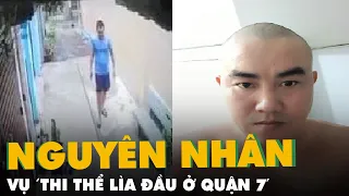 Vụ ‘thi thể lìa đầu ở quận 7’: Do hàng xóm lục đục nhau