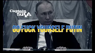 Captain SKA  - Go Fuck Yourself Putin  #GoFuckYourselfPutin  Іди на хуй Путін