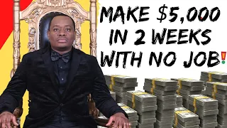 MAKE $5,000 IN 2 WEEKS WITH NO JOB