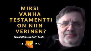 Miksi Vanha testamentti on niin verinen? Antti Laato