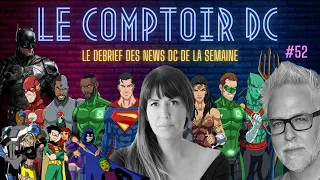 Le Comptoir Dc #52 The Batman - Patty Jenkins - Teen Titans - Superman - Dcu - Zack Snyder - Gunn