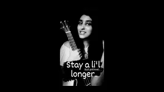 Stay A Little Longer | Half Girlfriend | Ukulele cover | Anushka shahaney | Thodi der | English song
