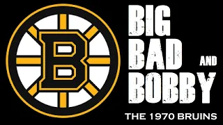 Big, Bad and Bobby (Orr) The 1970 Boston Bruins 50th Anniversary of Orr's Flying Goal!