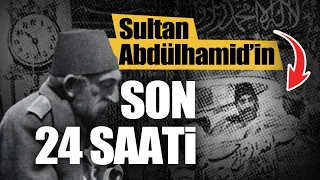 Abdülhamid'in son 24 saati...