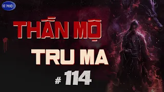 Truyện tiên hiệp : THẦN MỘ - TRU MA | Tập 114 : Quang Minh đại thần