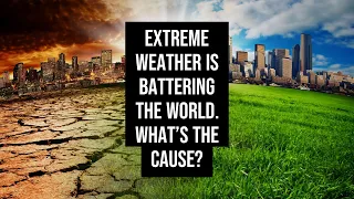 Extreme weather is battering the world  What’s the cause