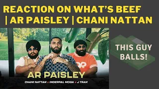 Reaction on WHAT’S BEEF (OFFICIAL VIDEO) - AR PAISLEY | CHANI NATTAN | INDERPAL MOGA | JAY TRAK