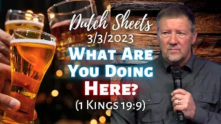 Dutch Sheets: What Are You Doing Here? (1 Kings 19:9)