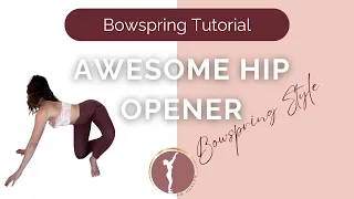 Awesome Bowspring hip opener!