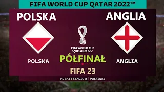 POLSKA - ANGLIA QATAR 2022 / PÓŁFINAŁ / FIFA 23