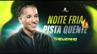 Noite Fria, Pista Quente -  Theuzinho