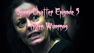 Spook Chatter 5: Aileen Wuornos (The Hooker from Hell)