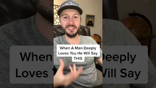 When A Man Deeply Loves You He Will Say THIS