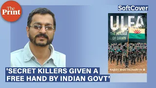 Rajeev Bhattacharyya, author of 'ULFA: The Mirage of Dawn', on ThePrint #Softcover