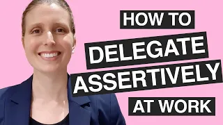 HOW TO DELEGATE ASSERTIVELY AT WORK: Winning Delegation Technique for Emerging Leaders