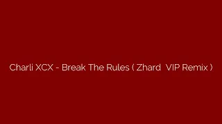 Charli XCX  - Break The Rules ( Zhard  VIP Remix )