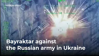 Bayraktar against the Russian army in Ukraine