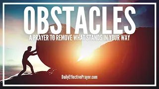 Prayer To Remove Obstacles In Your Way | Break Free Now