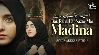 Bas Raha Hai Nazar Mai Madina | Syeda Areeba Fatima