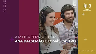 Ana Balsemão e Tomás Castro | A Minha Geração com Diana Duarte | Antena 3