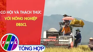 Cơ hội và thách thức với nông nghiệp ĐBSCL