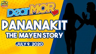 Dear MOR: "Pananakit" The Mayen Story 07-09-2020