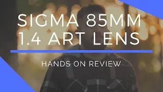 Sigma 85mm f/1.4 ART Lens Hands-On Review