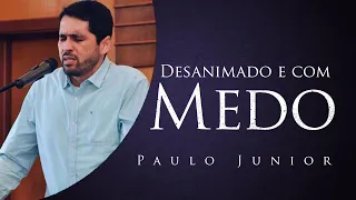 Para Todos Que Estão Desanimados e Com Medo - Paulo Junior