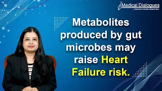 Higher levels of diet-associated gut microbe-produced metabolite increased heart failure risk: Study