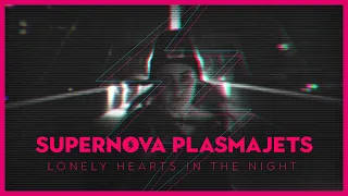 Supernova Plasmajets - Lonely Hearts In The Night (Official Video)