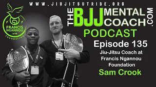 EP 135 Sam Crook – Jiu-Jitsu Coach at Francis Ngannou Foundation