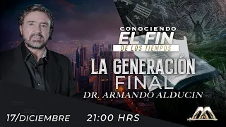 La Generación Final | Conociendo el Fin de los Tiempos | Dr. Armando Alducin