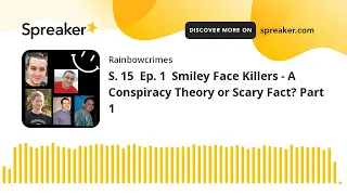 S. 15  Ep. 1  Smiley Face Killers - A Conspiracy Theory or Scary Fact? Part 1