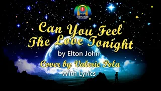 CAN YOU FEEL THE LOVE TONIGHT BY ELTON JOHN (VALERIE POLA COVER) WITH LYRICS