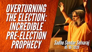 OVERTURNING THE ELECTION: INCREDIBLE PRE-ELECTION PROPHECY | Sadhu Sundar Selvaraj