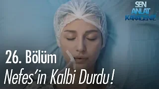 Nefes'in kalbi durdu! - Sen Anlat Karadeniz 26. Bölüm