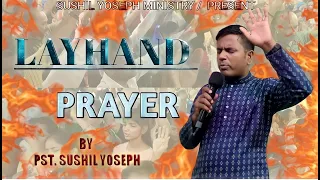 LAYHAND PRAYER             || BY PST. SUSHIL YOSEPH