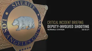 Critical Incident Briefing - Deputy Involved Shooting - Norwalk 02/12/21