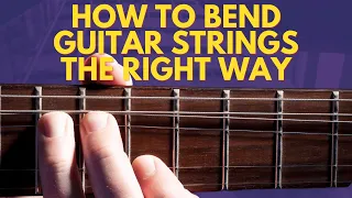 How To Bend Guitar Strings The Right Way | Breakthrough Guitar