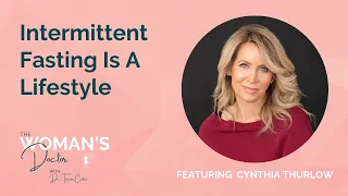 Intermittent Fasting Is A Lifestyle with Cynthia Thurlow