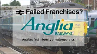 Anglia Railways - Anglia's first privatised Intercity Operator! | Failed Franchises #10: Anglia Rail