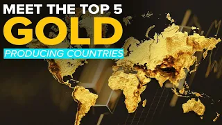 Meet The Top 5 Gold Producing Countries